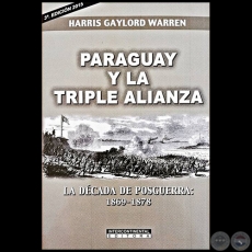 PARAGUAY Y LA TRIPLE ALIANZA - 3 Edicin - Autor: HARRIS GAULORD WARREN - Ao 2015